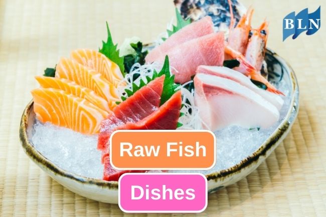 This 8 Raw Fish Dishes Is a Must Try Cuisines